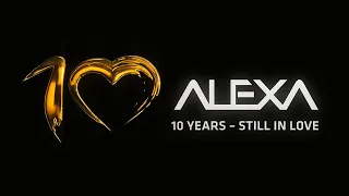 10 Years ALEXA - Still In Love