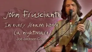 John Frusciante - In Every Dream Home (A Nightmare) Joe Jackson Cover