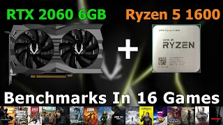 Ryzen 5 1600 + RTX 2060 6GB - Test In 16 Games