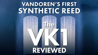 Vandoren's New *VK1* Synthetic Reed — Hands-on Review