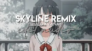 edit audio - skyline remix (khalid x zanah)