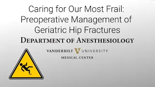 Grand Rounds: Caring for Our Most Frail: Preoperative Management of Geriatric Hip Fractures