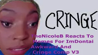 TheNicoleB Reacts To Memes For ImDontai Awkward And Cringe Comp V3