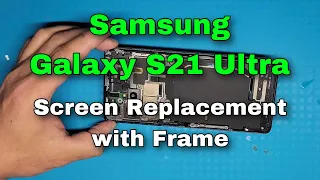 Samsung Galaxy S21 Ultra Screen Replacement with Frame | Full video x4 speed (4K)