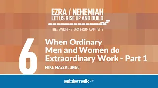 When Ordinary Men and Women do Extraordinary Work: Part 1 – Mike Mazzalongo | BibleTalk.tv