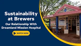 Sustainability at Brewers - Our Relationship With Dreamland Mission Hospital