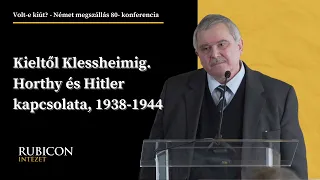 Kieltől Klessheimig. Horthy és Hitler kapcsolata, 1938-1944 - Olasz Lajos előadása