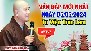 VẤN ĐÁP MỚI NHẤT NGÀY 05/05/2024 (Quá cảm xúc) | Thầy Thích Pháp Hòa - Tu Viện Trúc Lâm Canada