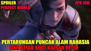 SPOILER PERFECT WORLD EPS 106  | PERTEMPURAN PUNCAK ALAM RAHASIA, DAN RAHASIA KITAB KAISAR PETIR