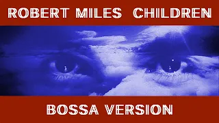 Robert Miles - Children (Bossa Version)