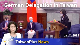 German Delegation in Taiwan, 18:30, January 11, 2023 | TaiwanPlus News