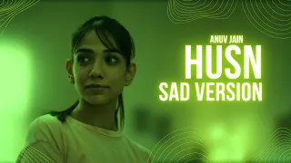 HUSN (Sad Version) | Anuv Jain