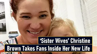 ‘Sister Wives’ Christine Brown Takes Fans Inside Her New Life