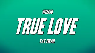 WizKid - True Love ft. Tay Iwar (Lyrics)
