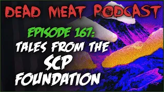 Tales From The SCP Foundation (Dead Meat Podcast Ep. 167)