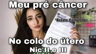 Pré câncer no colo do útero, nic 2 e 3|Como eu descobri/ ALERTA PARA TODAS AS MULHERES!