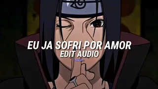 Eu ja sofri por amor  // Edit audio 🎧