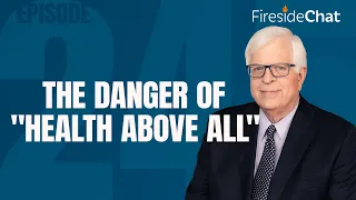 Fireside Chat Ep. 245 — The Danger of "Health Above All" | Fireside Chat