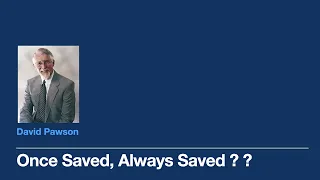 Once saved always saved? - David Pawson