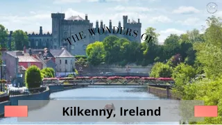 The Wonders of Kilkenny, Ireland