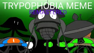 TRYPOPHOBIA MEME REMASTERED (War of the worlds)