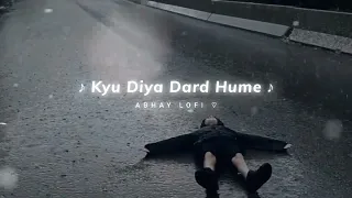 Kyu Diya Dard Hume (Slowed Reverb) | Jo Tu Na Mila lofi