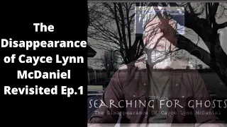 THE DISAPPEARANCE OF CAYCE LYNN McDANIEL REVISITED: Ep.1 August & Everything After: True Crime