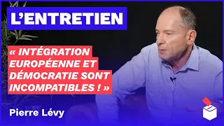 🔴 « Intégration européenne et démocratie sont incompatibles ! » — Entretien avec Pierre Lévy