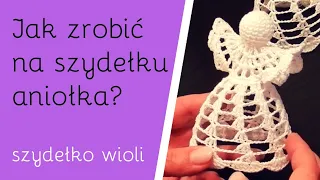 Szydełko Wioli   -  jak wykonać Aniołka 😊