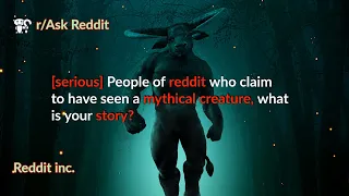 People of reddit who claim to have seen a mythical creature, what is your story? ||Creepy Ask Reddit