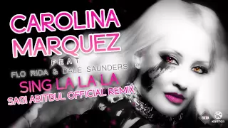 Carolina Marquez Feat. Flo Rida & Dale Saunders - Sing La La La (Sagi Abitbul Official Remix)