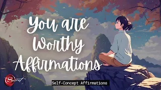 YOU ARE WORTHY AFFIRMATIONS| SELF-LOVE & SELF-WORTH| SELF-CONCEPT| LISTEN DAILY🦋✨