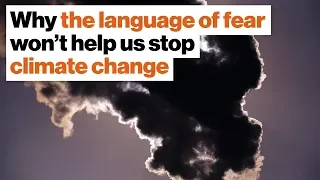 Why the language of fear won’t help us stop climate change | Cheryl Heller | Big Think