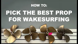 How to Pick the Best Prop for Wakesurfing - Everything you need to know about wake boat propellers