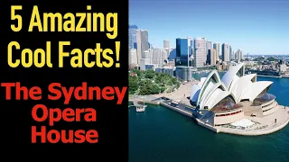 5 Fascinating Facts About the Sydney Opera House