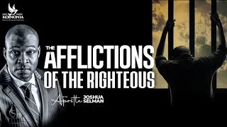 THE AFFLICTIONS OF THE RIGHTEOUS WITH APOSTLE JOSHUA SELMAN  II04I06I2023II