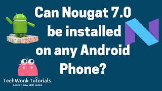 How to Install Nougat 7.0 on any Android device | TechWonk Tutorials