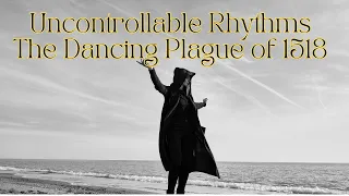 Uncontrollable Rhythms: The Dancing Plague of 1518