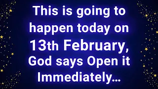 This is going to happen today on 13th February God says Open it Immediately…