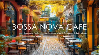 Morning Coffee Shop Ambience with Relaxing Italian Music | Bossa Nova Music for a Productive Day