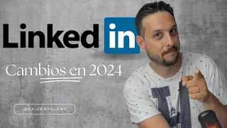 Cambios en LinkedIn 2024. Cambios en el Algoritmo y demás.