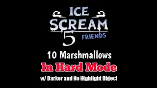 Ice Scream 5 (10 Marshmallows) In Hard Mode with Darker and No Highlight Object