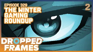 The Winter Game Round-Up! | Dropped Frames Episode 329