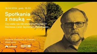 Prof. Szymon Malinowski - Czy czeka nas klimatyczny armagedon?