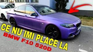 CE NU IMI PLACE LA BMW F10 520D