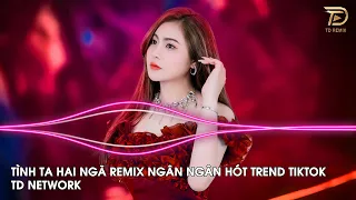 Tình Ta Hai Ngã Remix Ngân Ngân (TD Network) ~ Tại Sao Anh Còn Thương Em Mãi Remix Hót Trend Tiktok