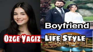 Ozge Yagiz life Style , biography , profession , net worth , boyfriend , height , weight , income