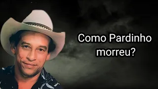 COMO PARDINHO MORREU?