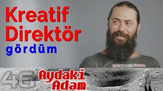 Ben Kreatif Direktör Gördüm: Öncü Doğu Gürsoy - Aydaki Adam: İlker Canikligil - B46