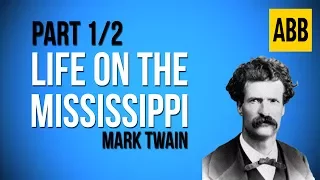 LIFE ON THE MISSISSIPPI: Mark Twain - FULL AudioBook: Part 1/2